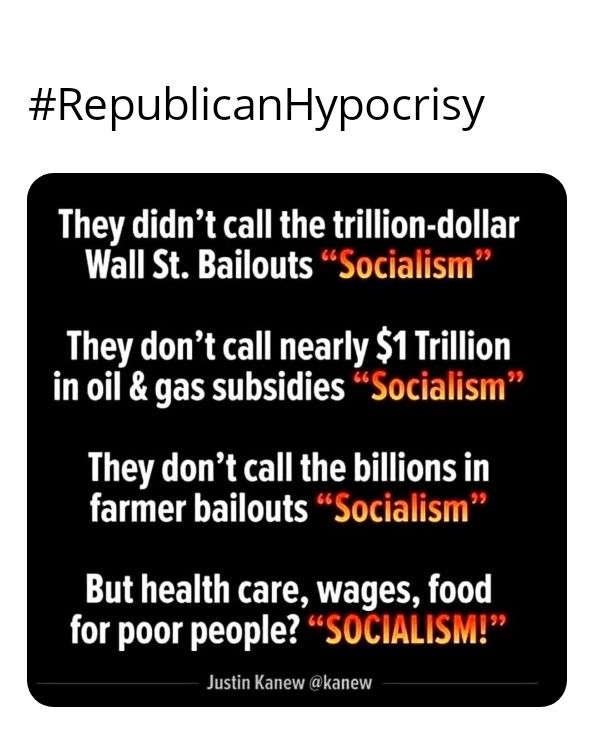 RepublicanHypocrisy They didnt call the trillion dollar Wall St Bailouts Socialism They dont call nearly 1 TrIIon in oil gas subsidies Socialis They dont call the blons in LELT L ET VT R INENTE But health care wages food for poor people SOCIALISM Justin Kanew kanew