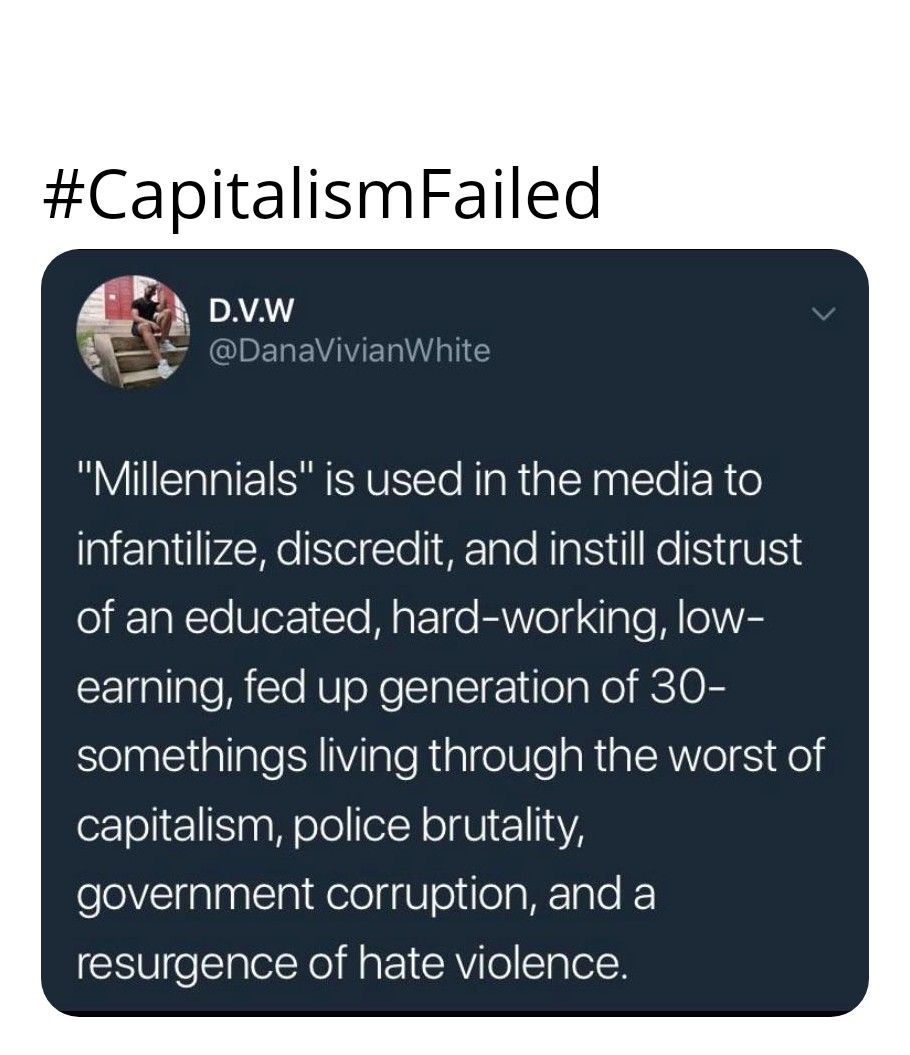 CapitalismFailed g A QIDEREVAVE Wl Millennials is used in the media to infantilize discredit and instill distrust o i1aNTe Be1Te MaPTo EAVVoTa ol M oA earning fed up generation of 30 SelpglcliplialeSHVilaleRialge0leaRiplA Ve S Kol capitalism police brutality government corruption and a resurgence of hate violence