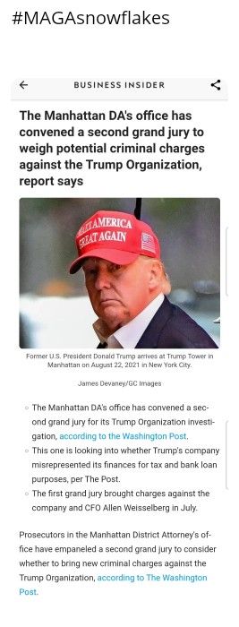 MAGAsnowflakes BUSINESS INSIDER The Manhattan DA office has convened a second grand jury to weigh potential criminal charges against the Trump Organization report says The Manhatan DA office s convensd a sec ond grand jur or s Trump Organization invest gaton accordng o he Wiashingion Post This ane i loaking o whether Trumps company mistepresente s inances ortax and bark loan purposesper The Post T