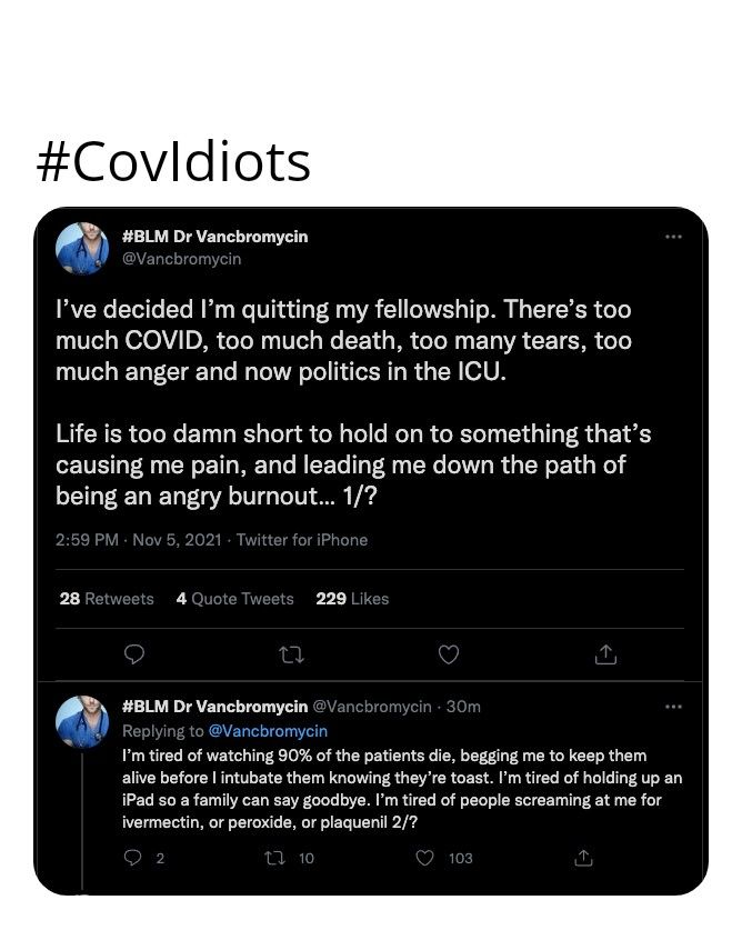 Covldiots BLM Dr Vancbromycin Ive decided Im quitting my fellowship Theres too VT N V 0 o To Wy VTet o E 1u g R oTo 1 T VA T T SR oo much anger and now politics in the ICU Life is too damn short to hold on to something thats causing me pain and leading me down the path of being an angry burnout 1 P BLM Dr Vancbromycin Im tired of watching 90 of the patients die begging me to keep them alive before