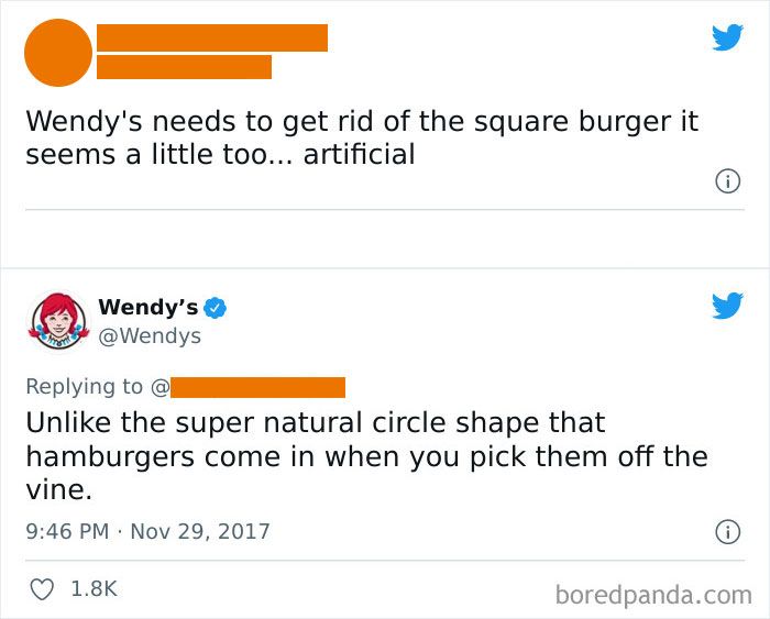 o v Wendys needs to get rid of the square burger it seems a little too artificial Wendys L 4 Wendys Replying to I Unlike the super natural circle shape that hamburgers come in when you pick them off the vine 946 PM Nov 29 2017 Q 18K boredpandacom