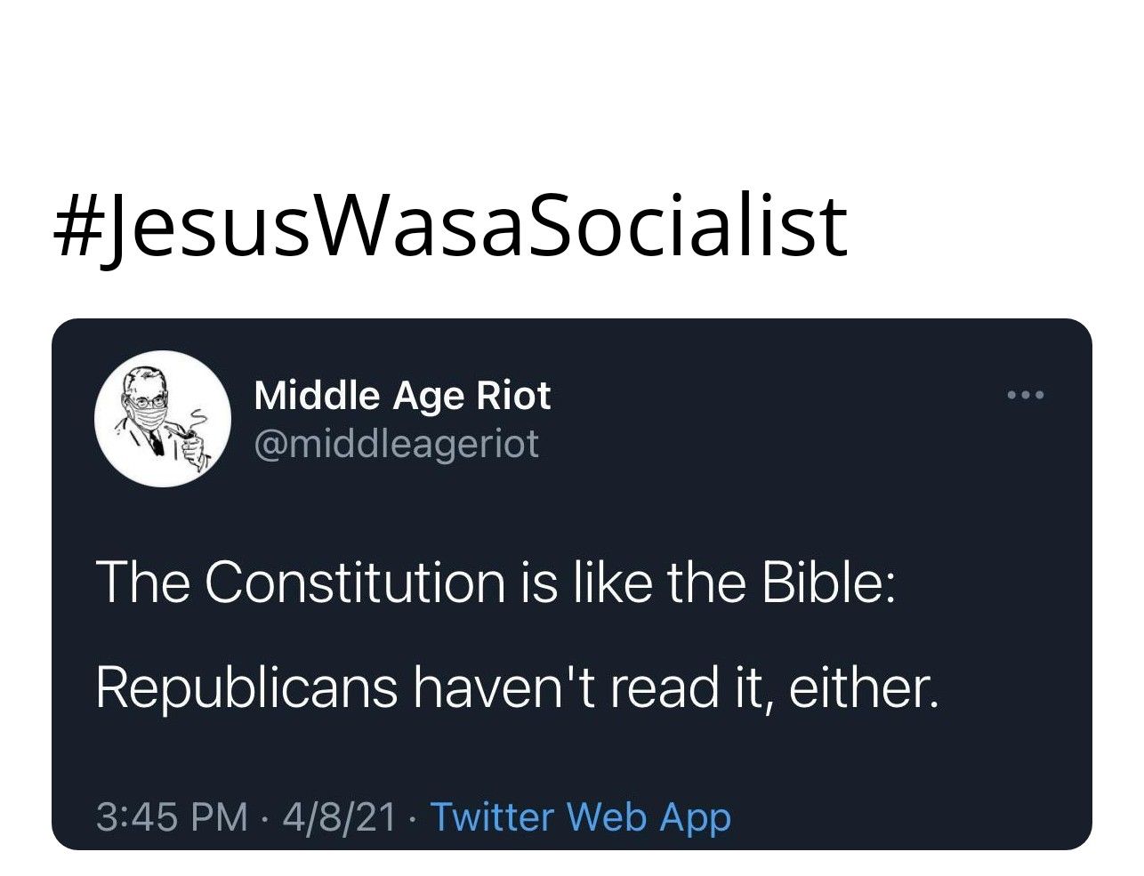 esusWasaSocialist V Te o WY N 2o middleageriot The Constitution is like the Bible Republicans havent read it either 345 PM 4821