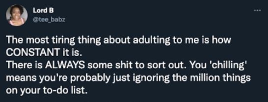 6 Lord B tee_babz The most tiring thing about adulting to me is how CONSTANT it is RUEICIEV RV NG EEL TS GRS L6 1T 3 GITR 11T 3 means youre probably just ignoring the million things on your to do list