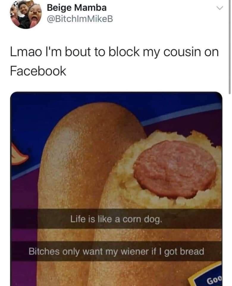 Beige Mamba BitchimMikeB Lmao Im bout to block my cousin on Facebook