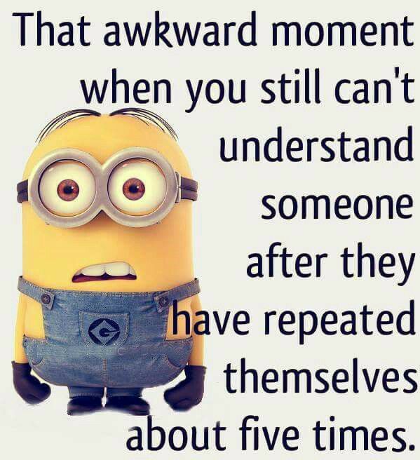 That awkward moment when you still cant Vs understand o someone he after they L ave Fepeated themselves about five times