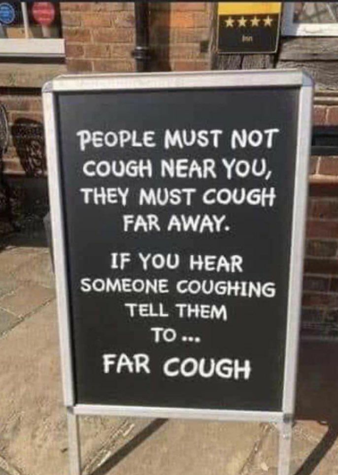 PEOPLE MUST NOT COUGH NEAR YOU THEY MUST COUGH FAR AWAY IF YOU HEAR SOMEONE COUGHING TELL THEM p o