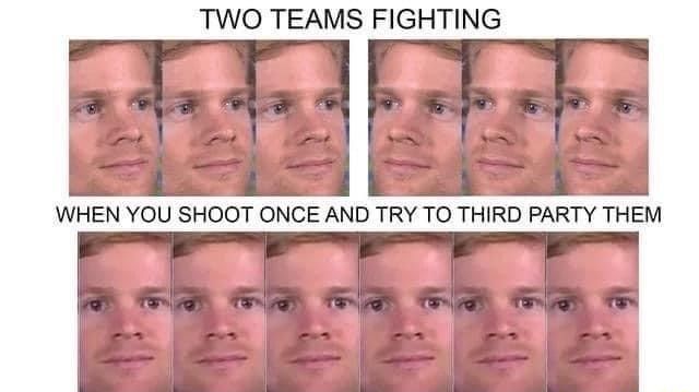 TWO TEAMS FIGHTING WHEN YOU SHOOT ONCE AND TRY TO THIRD PARTY THEM