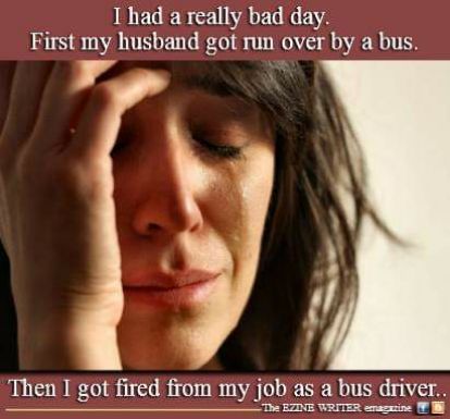 IR IEL RS VAL NIEVE First my husband got run over by a bus Then I got fired from my job as a bus dnvri