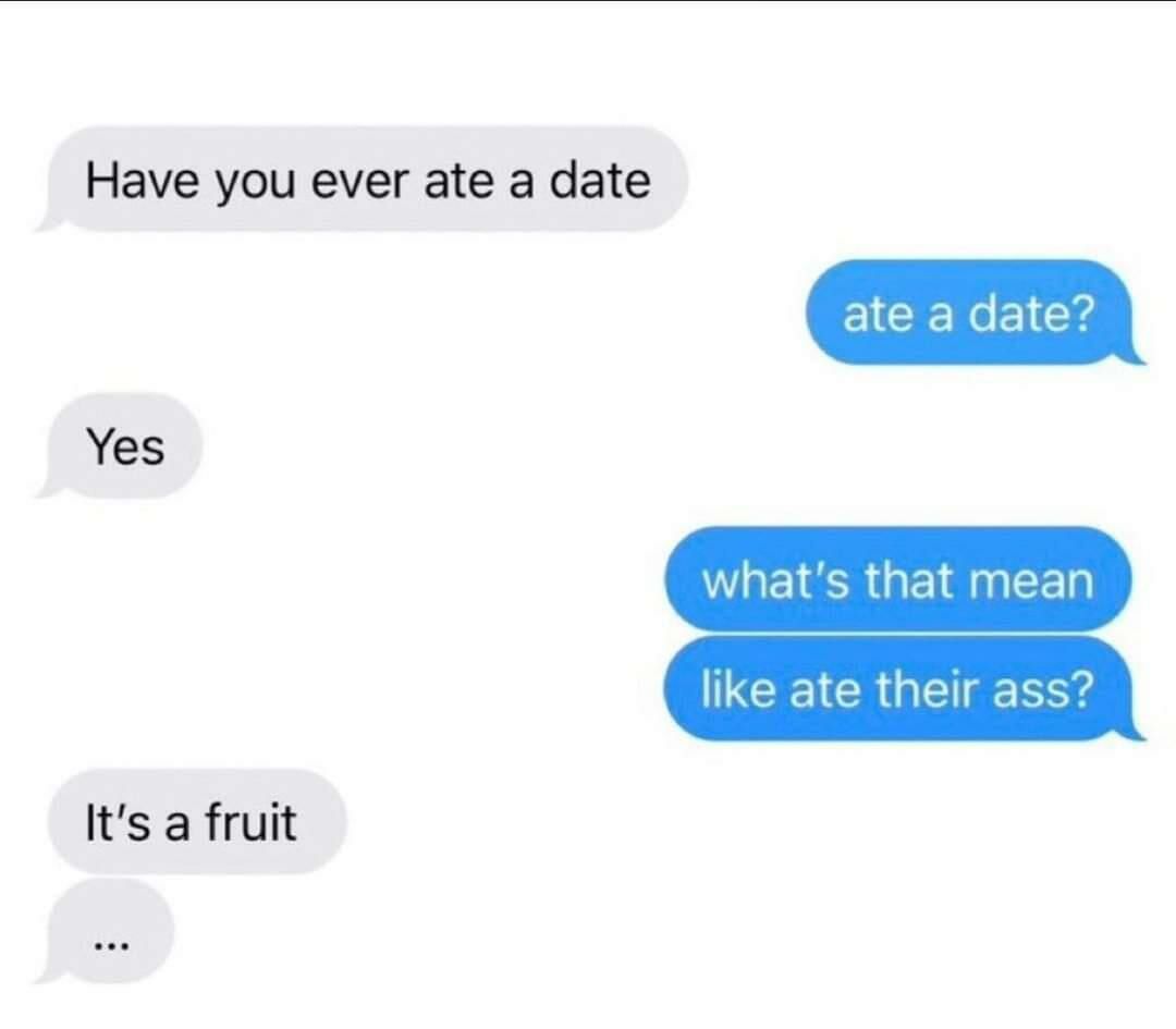 Have you ever ate a date ate a date Yes WHEIERGEIEuEER NCEICR U g Y Its a fruit