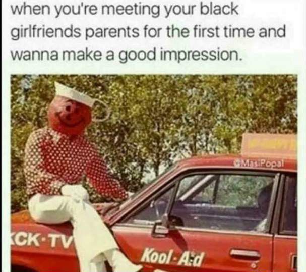 when youre meeting your black girlfriends parents for the first time and wanna make a good impression