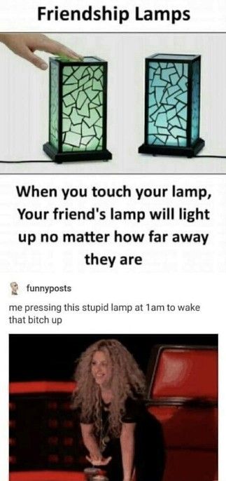 Friendship Lamps When you touch your lamp Your friends lamp will light up no matter how far away they are 2 funnyposts me pressing this stupid lamp at 1am to wake that bitch up