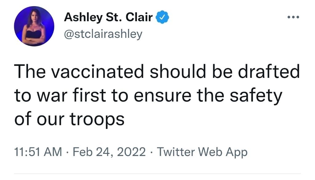 Ashley St Clair stclairashley The vaccinated should be drafted to war first to ensure the safety of our troops 1151 AM Feb 24 2022 Twitter Web App 1315 Retweets 93 Quote Tweets 9906 Likes