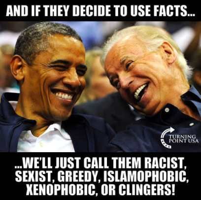 AND IF THEY DECIDE TO USE FACTS y A L Y Ty WELL JUST CALL THEM RACIST SENIST GREEDY ISLAMOPHOBIC KENOPHOBIC OR CLINGERS