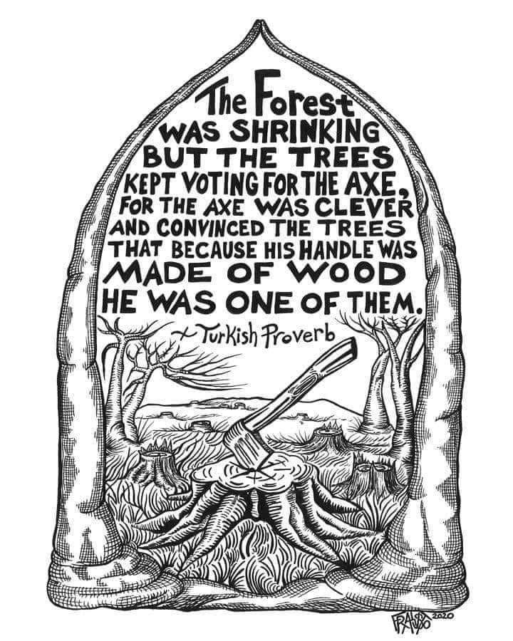 o The Fores WAS SHRINKING BUT THE TREES KEPT VOTING FonTHE AXE D CONVINGED The TREE THAT BECAUSE HIS HANDLE Vis ADE OF WO00D HE WAS ONE OF THEM TorKish roVerb