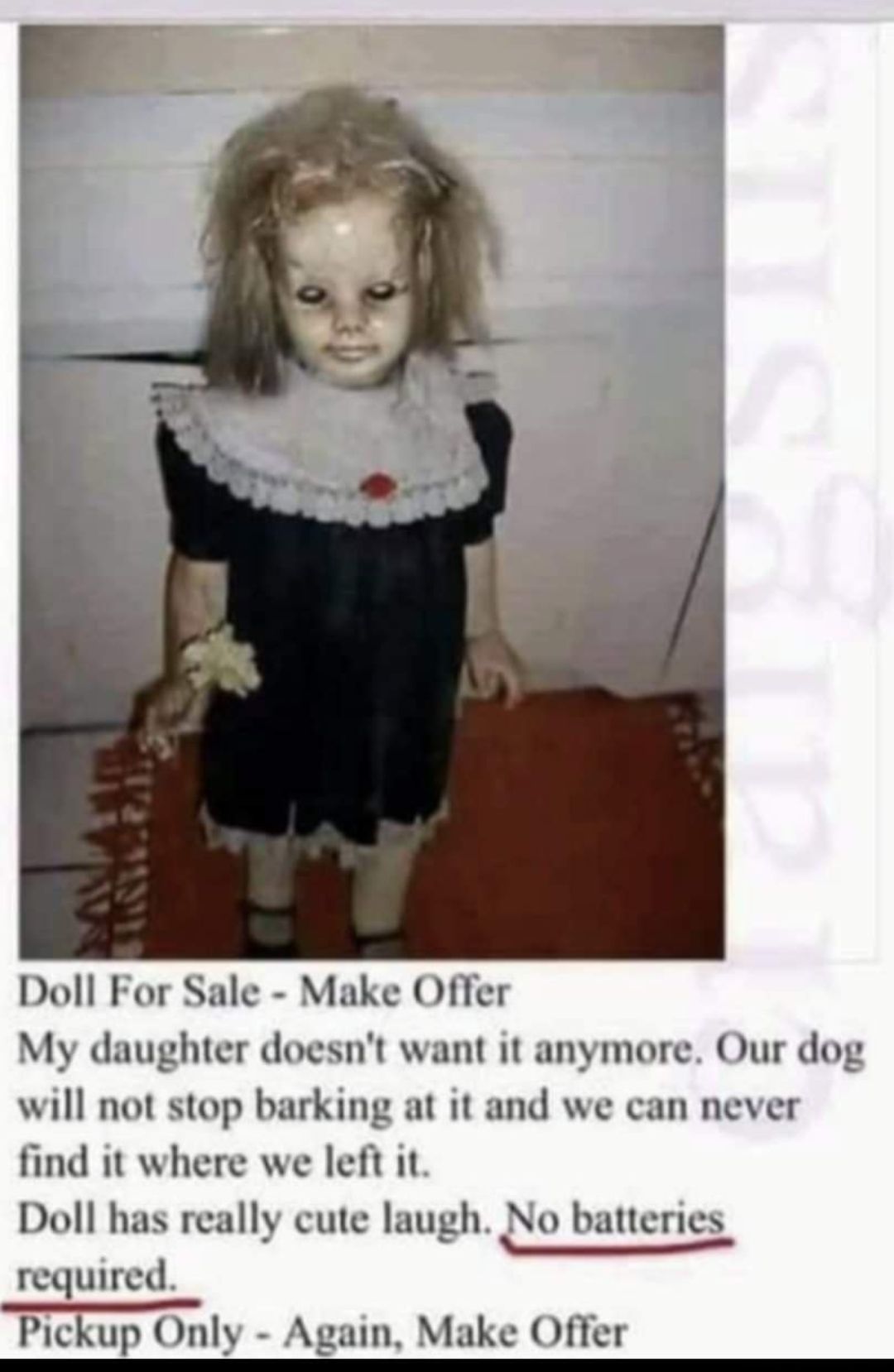 Doll For Sale Make Offer My daughter doesnt want it anymore Our dog will not stop barking at it and we can never find it where we left it Doll has really cute laugh No batteries gh 8 S required EE Pickup Only Again Make Offer