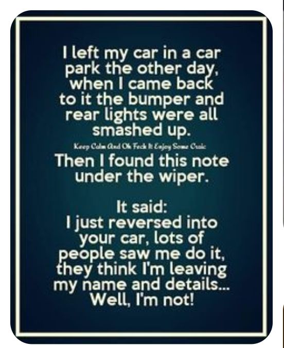 left my car in a car park the other day when came bac to it the bumper and LCET VR ET RN smashed up Then found this note Vo IR RV It said just reversed into your car lots of people saw me do it they think Im leaving my name and details Well m not