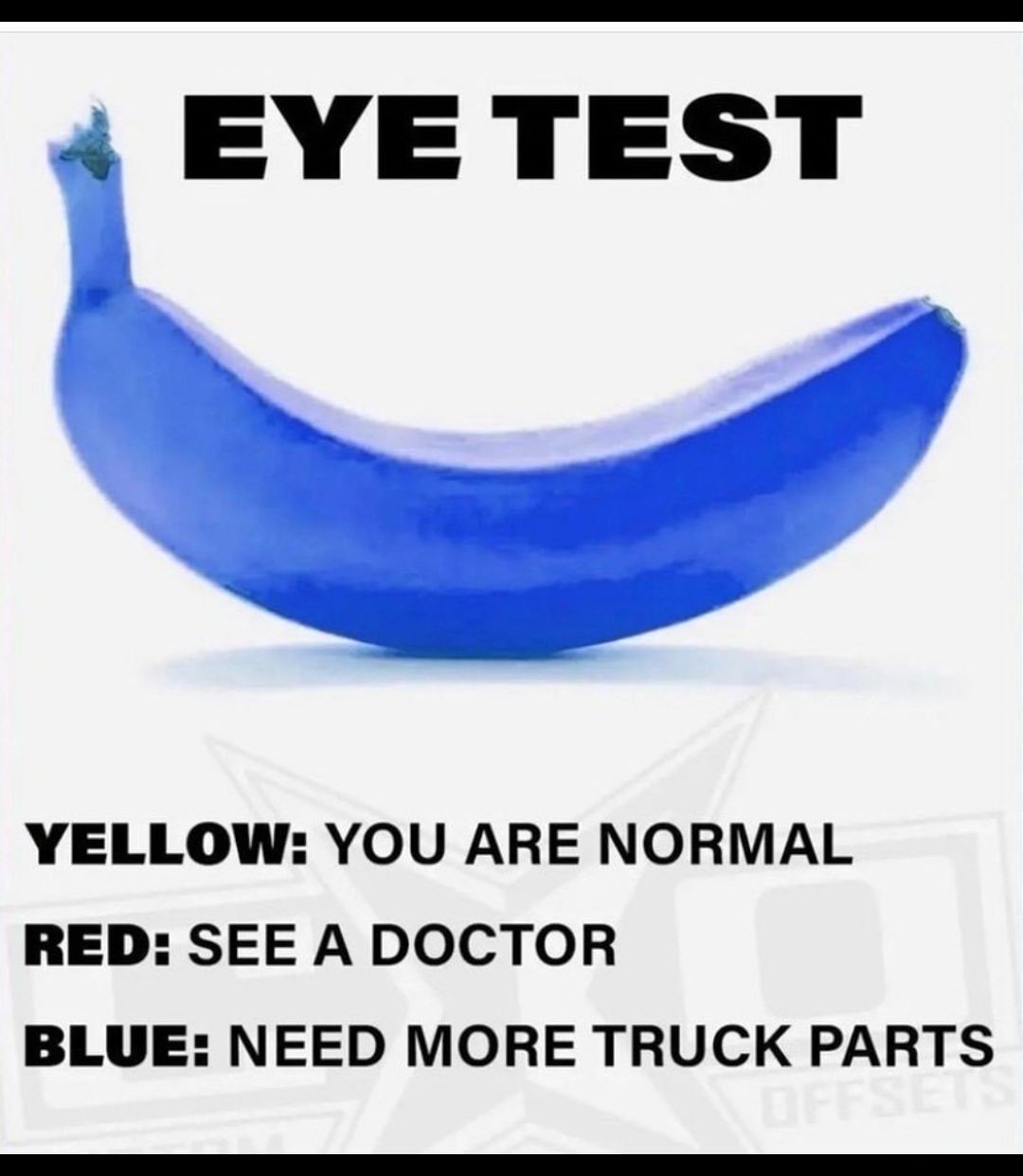 i EYETEST YELLOW YOU ARE NORMAL RED SEE A DOCTOR BLUE NEED MORE TRUCK PARTS