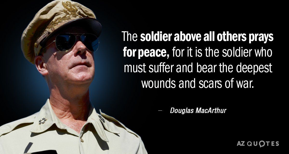 QUEREEITE LETS for peace for it is the soldier who must suffer and bear the deepest wounds and scars of war Douglas MacArthur azauoTES