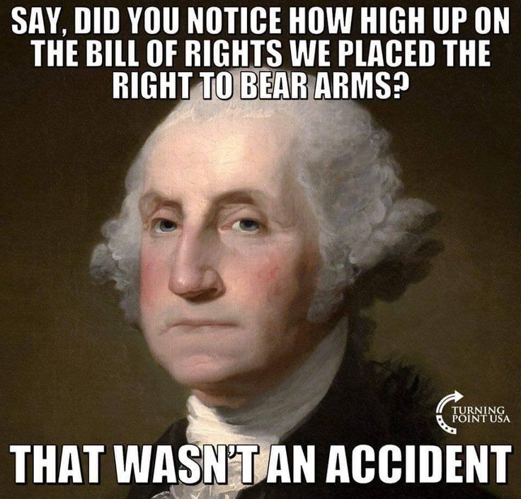 SAY DID YOU NOTICE HOW HIGH UP ON THE BILL OF RIGHTS WE PLACED THE RIGHTJ0IBEARJARMS 2 THAT WASNEIVAN ACCIDENT