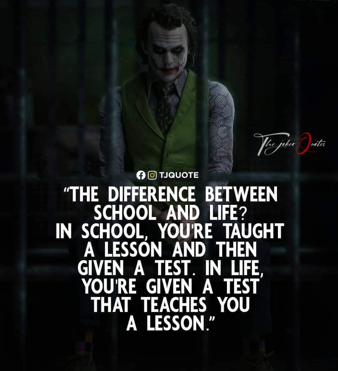 S Wie jober it 22 R ALee THE DIFFERENCE BETWEEN SCHOOL AND LIFE IN SCHOOL YOURE TAUGHT A LESSON AND THEN GIVEN A TEST IN LIFE YOURE GIVEN A TEST THAT TEACHES YOU A LESSON