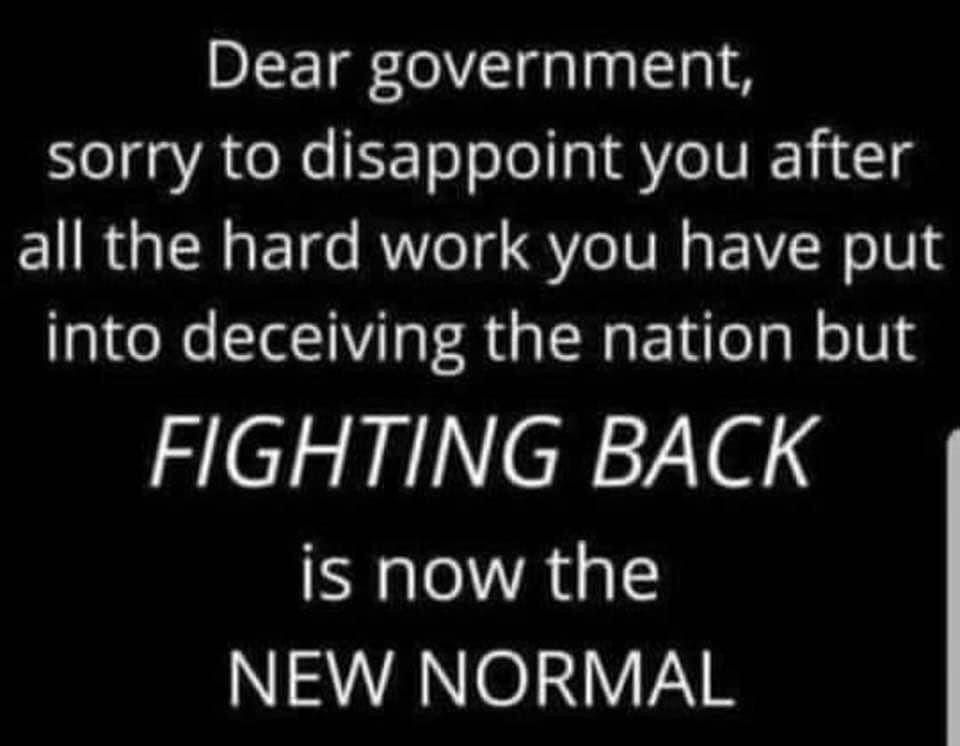 Dear government sorry to disappoint you after El IR GIENETe RUTeT Ve IVER EIR el0 into deceiving the nation but FIGHTING BACK SAGE NEW NORMAL