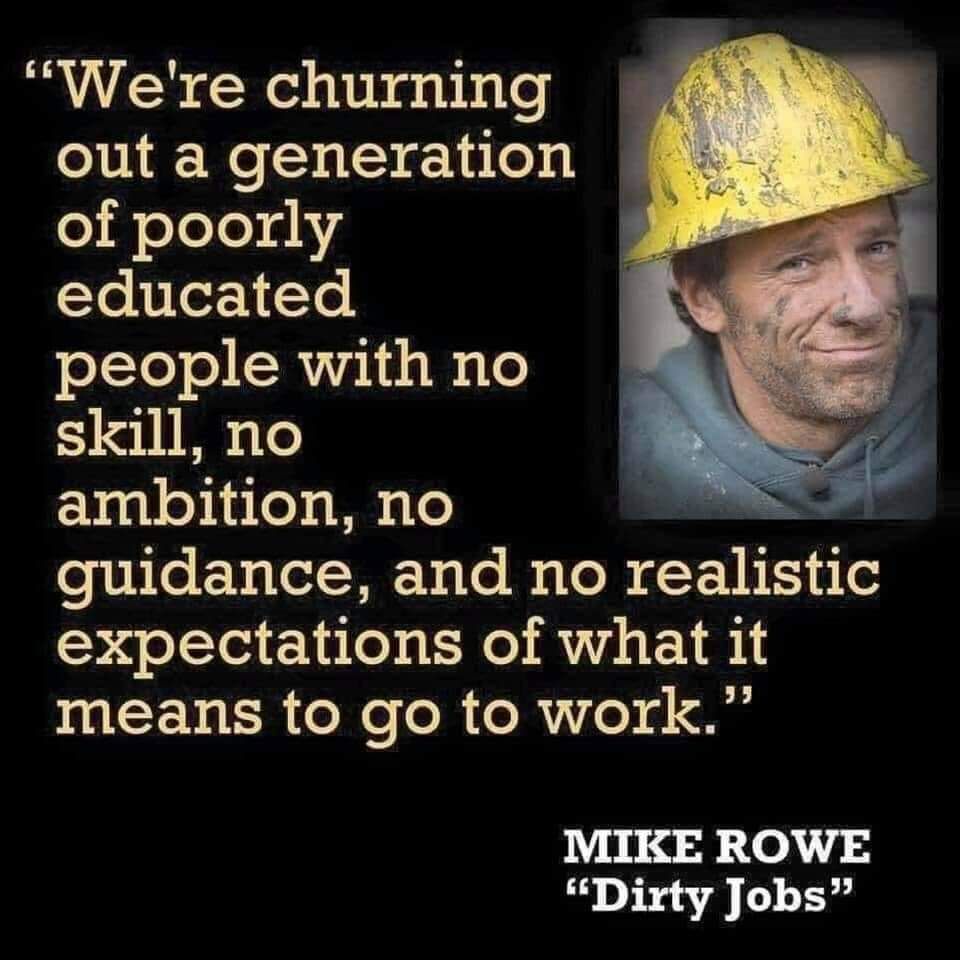 VLR Wel1ibhgabhale out a generation o i oToTedhs educated people with no skill no ambition no gu1dance Ehlo Biale reallst1c expectations of what it means to go to work MIKE ROWE Dirty Jobs