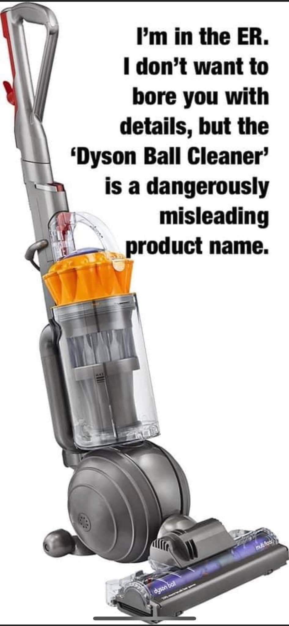 Im in the ER dont want to bore you with details but the Dyson Ball Cleaner is a dangerously b misleading i _product name