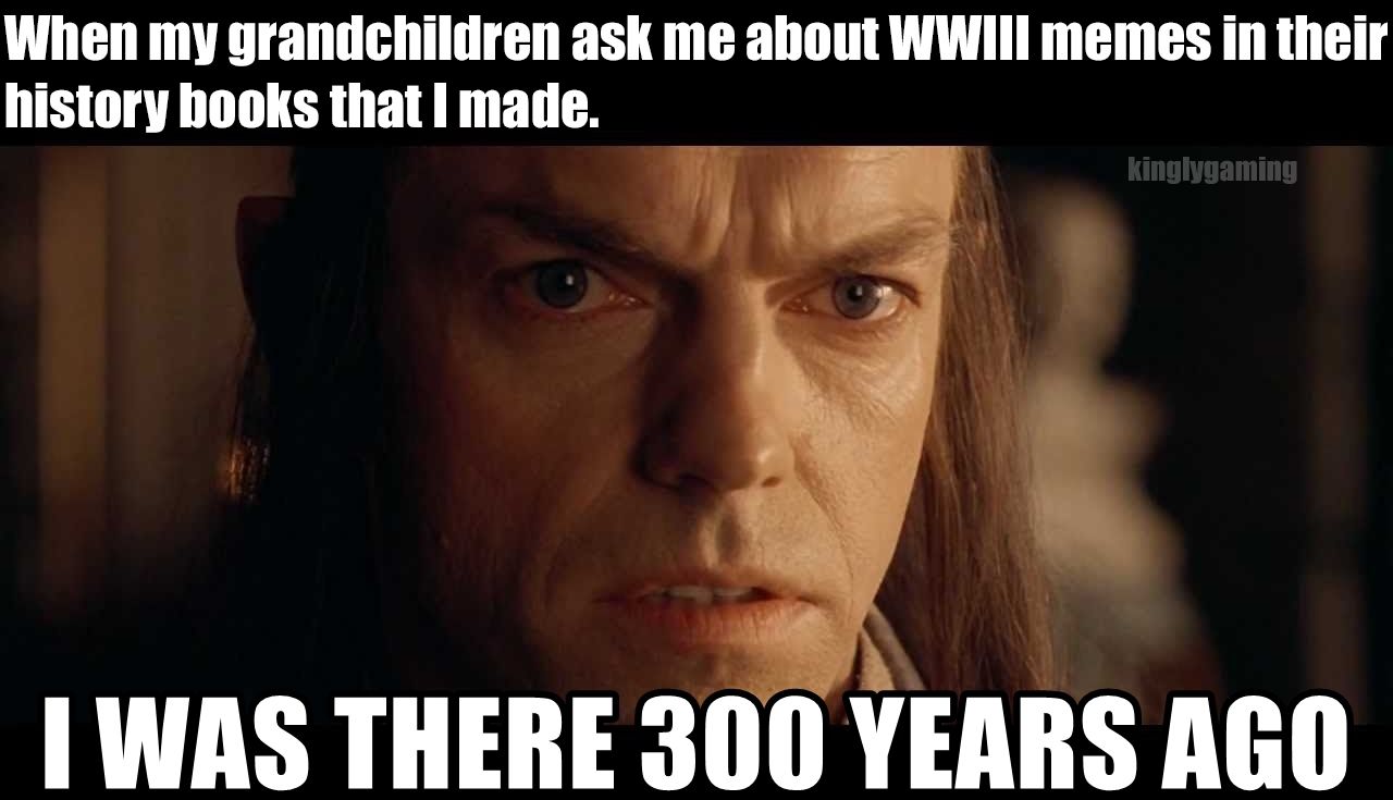 When my grandchildren ask me about WWIil memes in their history hooks that made g A