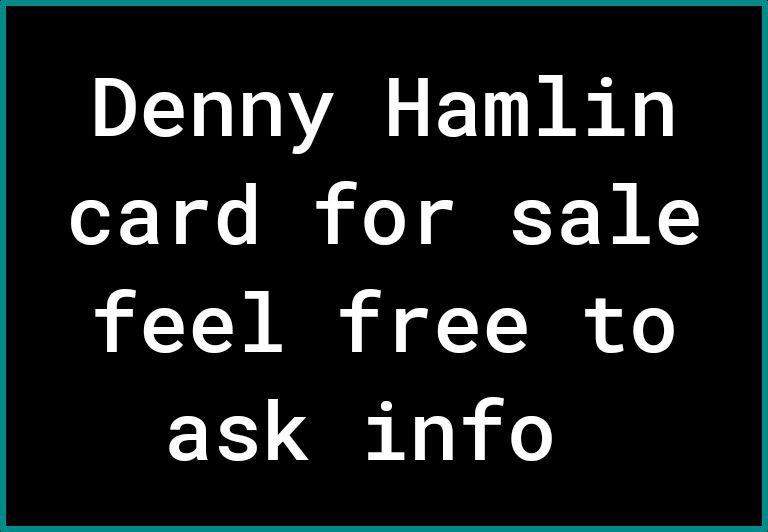 Denny Hamlin oX 1 ols B N0 glE T 0 K feel free to ask info