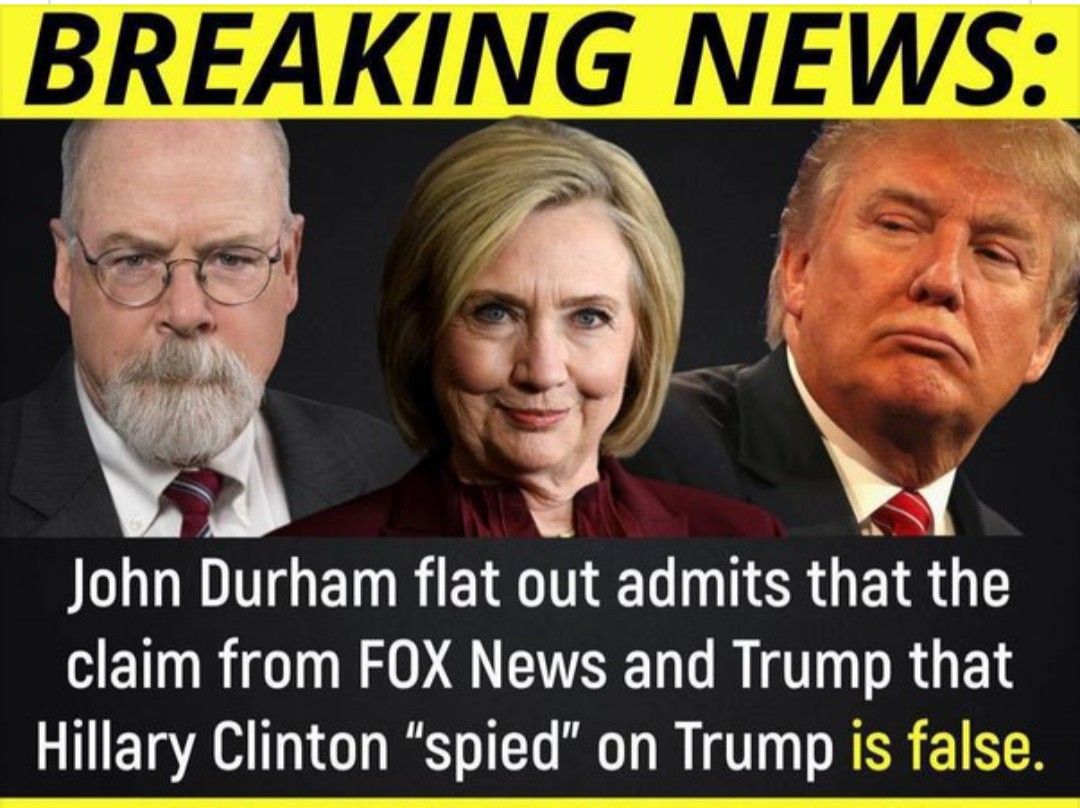 John Durham flat out admits that the WENTORIO N RAOS ESEL DRI that Hillary Clinton spied on Trump is false