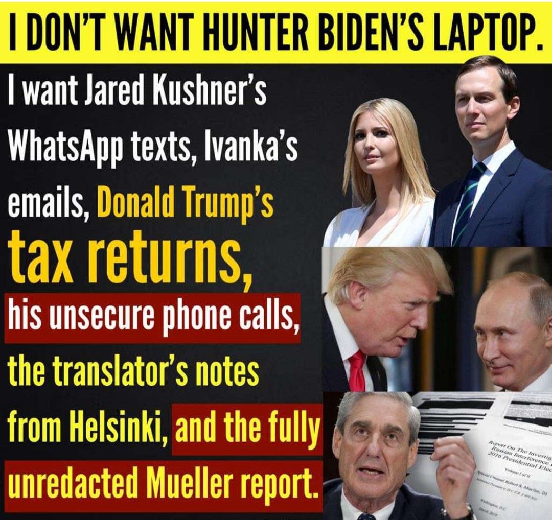 DONT WANT HUNTER BIL want Jared Kushners WhatsApp texts Ivankas emails his unsecure phone calls P TP DL L sunme UHalainkbg 1 H0lC g g IV RIVIVIIINE 4