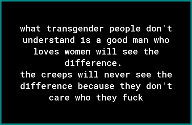 what transgender people dont understand is a good man who PRV 0T T BT B ACT T R o 1 difference R I T VT R B R TEAVEY T TR o o 1 ER 3 T TN YTV o TV oT R LTI TR o TV 1419
