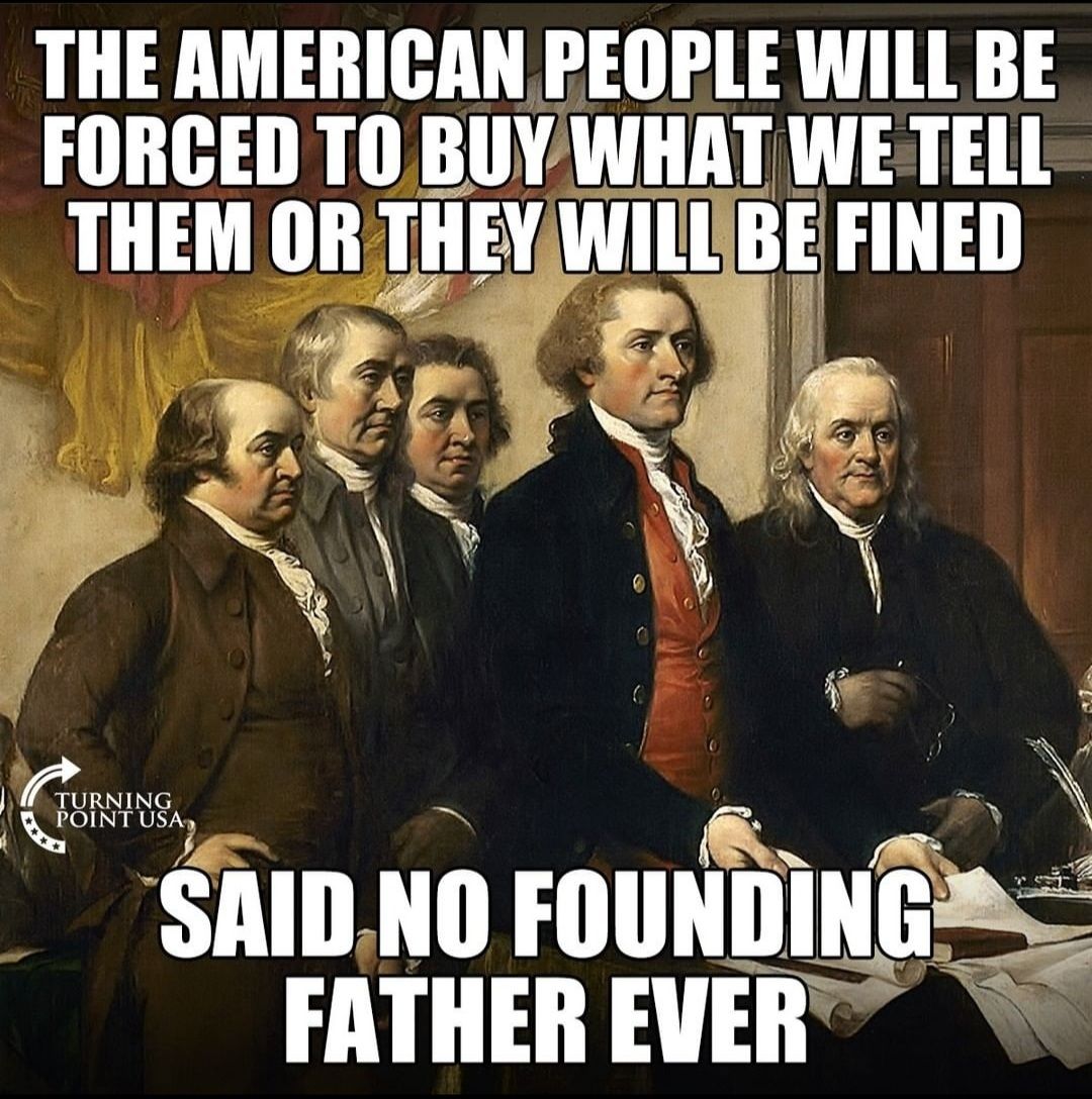 THE AMERICAN PEOPLE WILL BE FORCED TO BUY WHAT WE TELL THEM OR THEY WILLBE FINED v Ad 79 4d XEN SN NE A Le SAID NO FOUNDING FATHER EVER