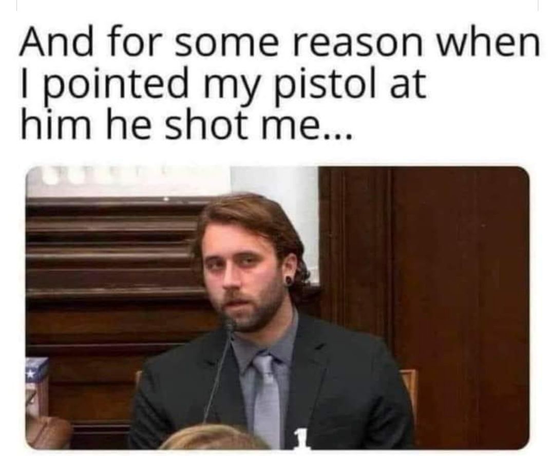 And for some reason when pointed my pistol at him he shot me