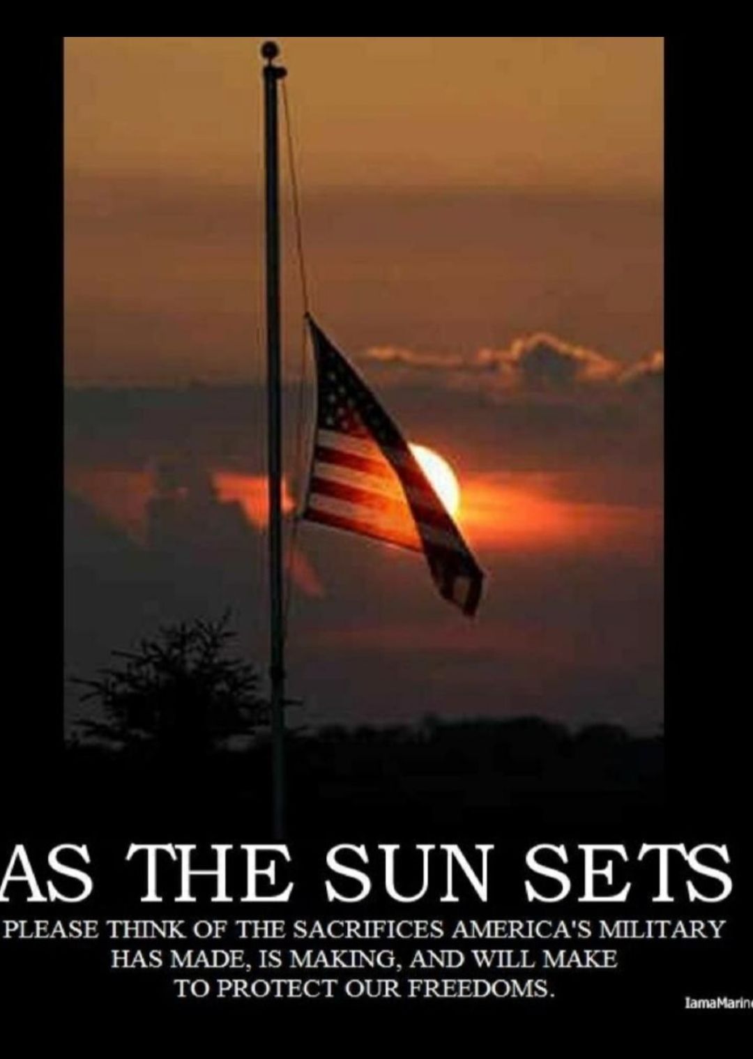 AS THE SUN SETS PLEASE THINK OF THE SACRIFICES AMERICAS MILITARY HAS MADE IS MAKING AND WILL MAKE TO PROTECT OUR FREEDOMS Lamba