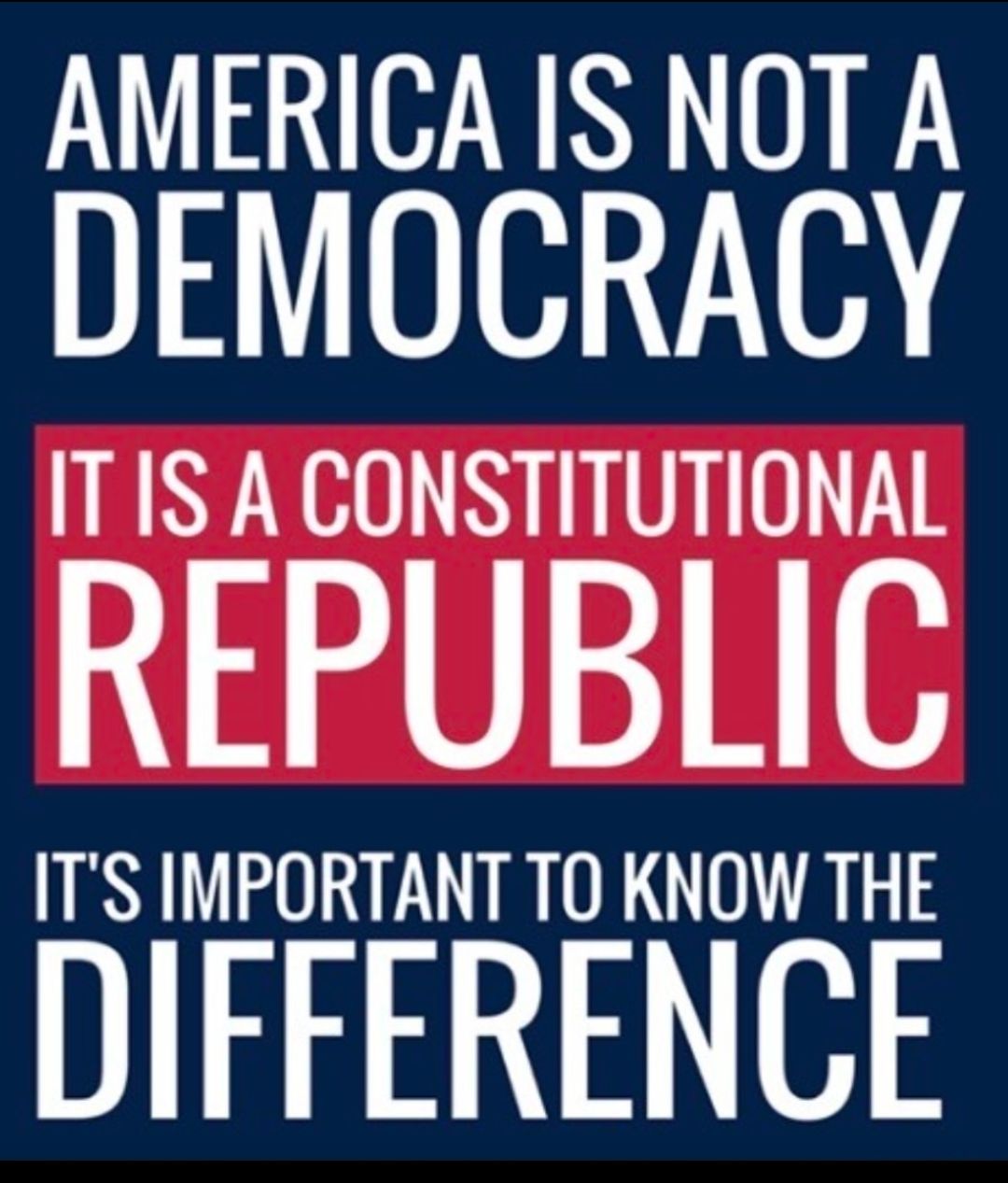 AMERICA IS NOT A DEMOCRACY ITIS A CONSTITUTIONAL REPUBLIC ITS IMPORTANT TO KNOW THE DIFFERENCE