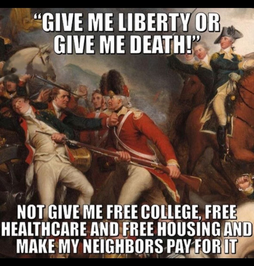 GIVE ME LIBERTVOR 4 y F NOTGIVEME FREE COLLEGE FREE HERLTHCARE ANDEREE HOUSING AND MAKEMY NEIGHBORS PAYFORIT