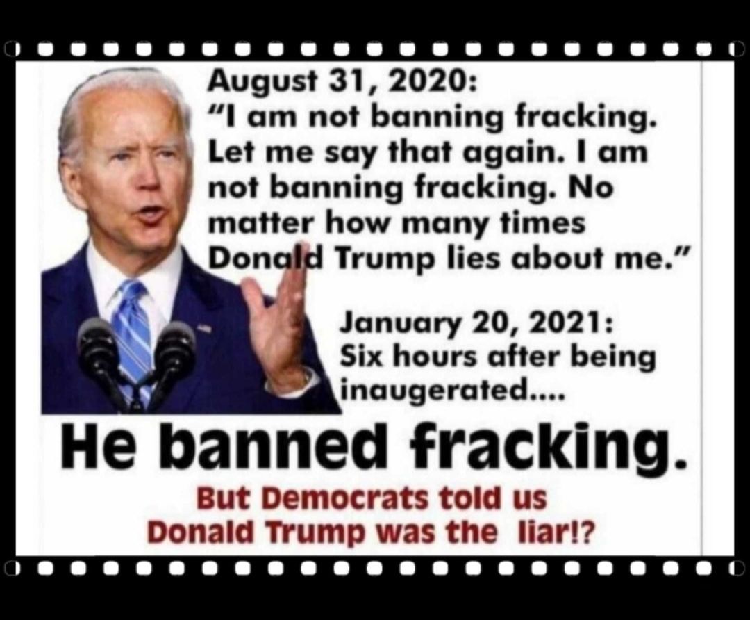 P O O U P O U U DO DO OO I y August 31 2020 1 am not banning fracking Let me say that again am not banning fracking No matter how many times Donolrl Trump lies about me January 20 2021 Six hours after being inaugerated He banned fracking But Democrats told us Donald Trump was the liar 8 0 00 0000000000000 080G0I