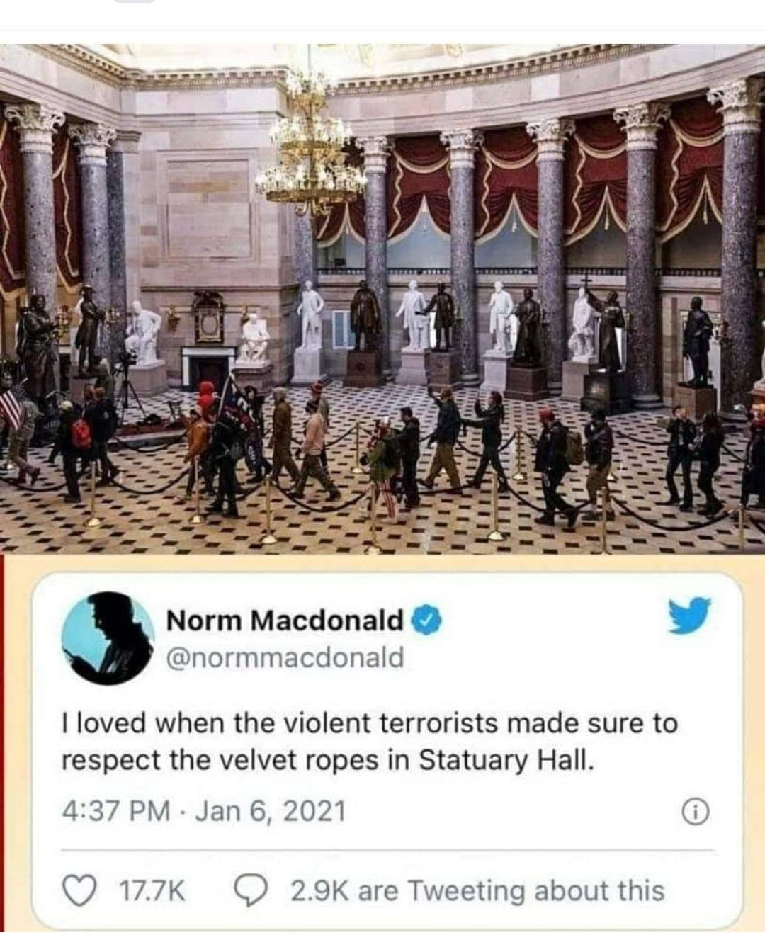 Norm Macdonald k normmacdonald loved when the violent terrorists made sure to respect the velvet ropes in Statuary Hall 437 PM Jan 6 2021 Q 177k O 29K are Tweeting about this