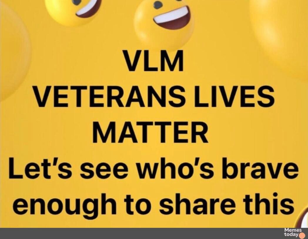 o VLM VETERANS LIVES MATTER Lets see whos brave