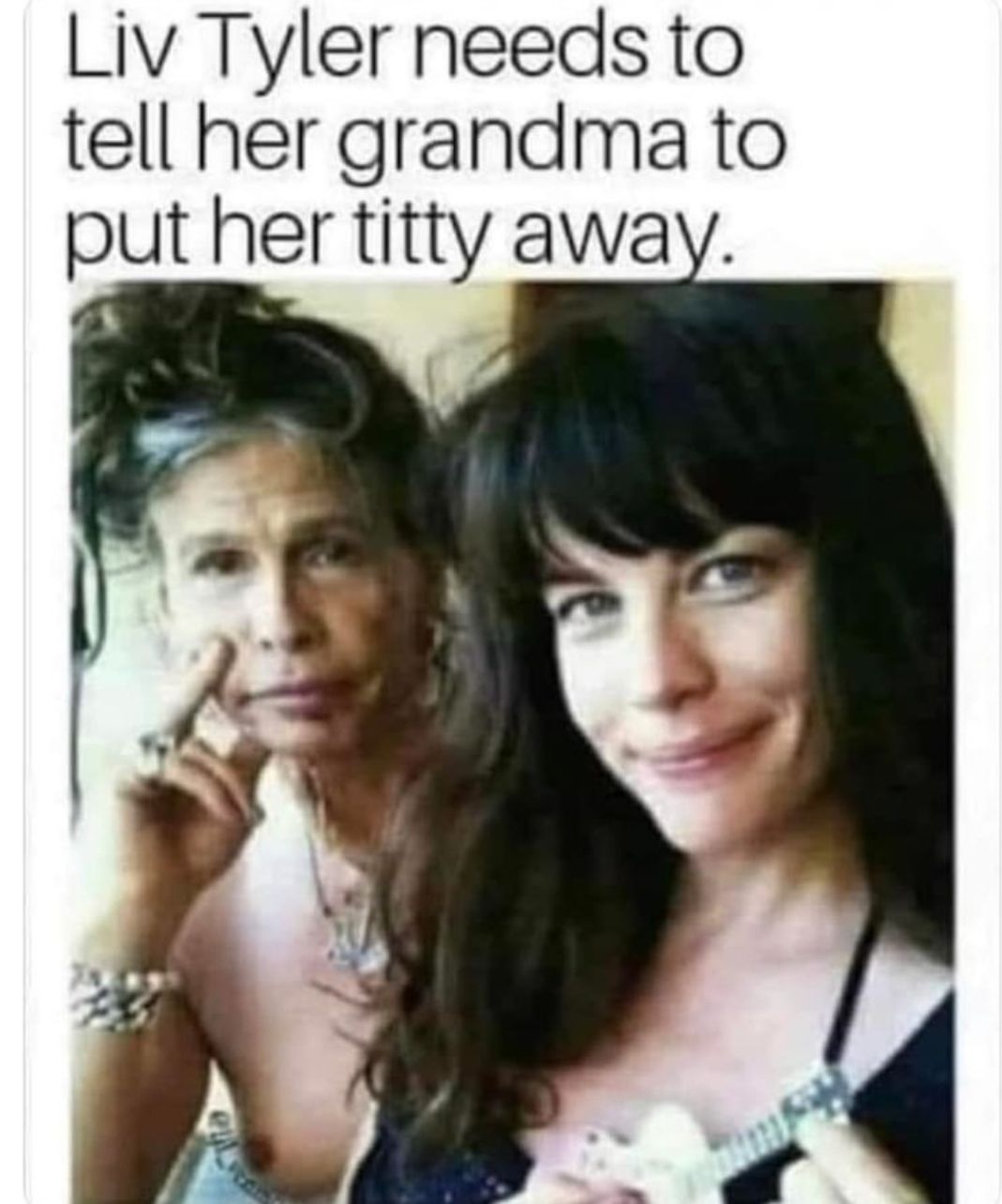 Liv Tyler needs to tell her grandma to put her titty away