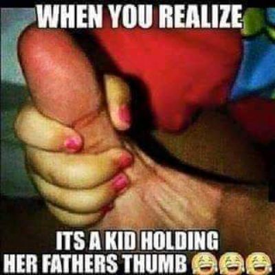 rWIIEH YOU REALIZE B IIS AKIDHOLDING HER FATHERS THUMB 6