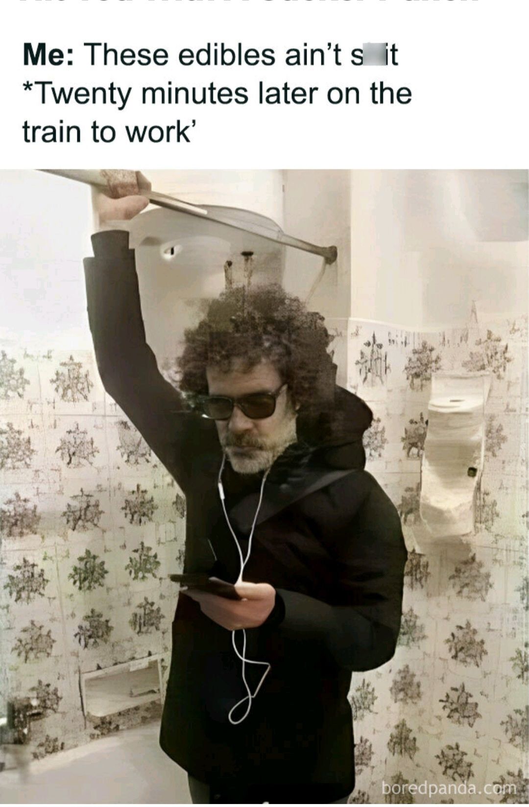 Me These edibles aint st Twenty minutes later on the train to work e