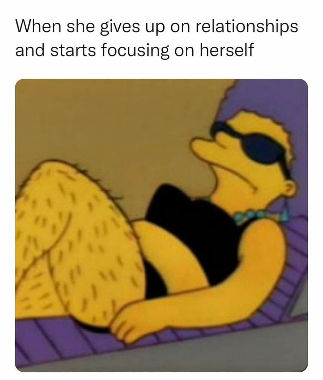 When she gives up on relationships and starts focusing on herself