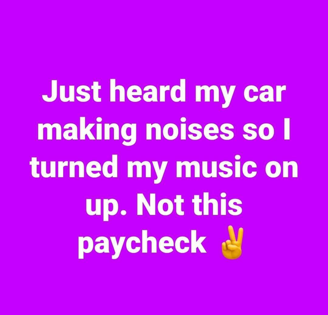 Just heard my car EL T L LR turned my music on up Not this paycheck