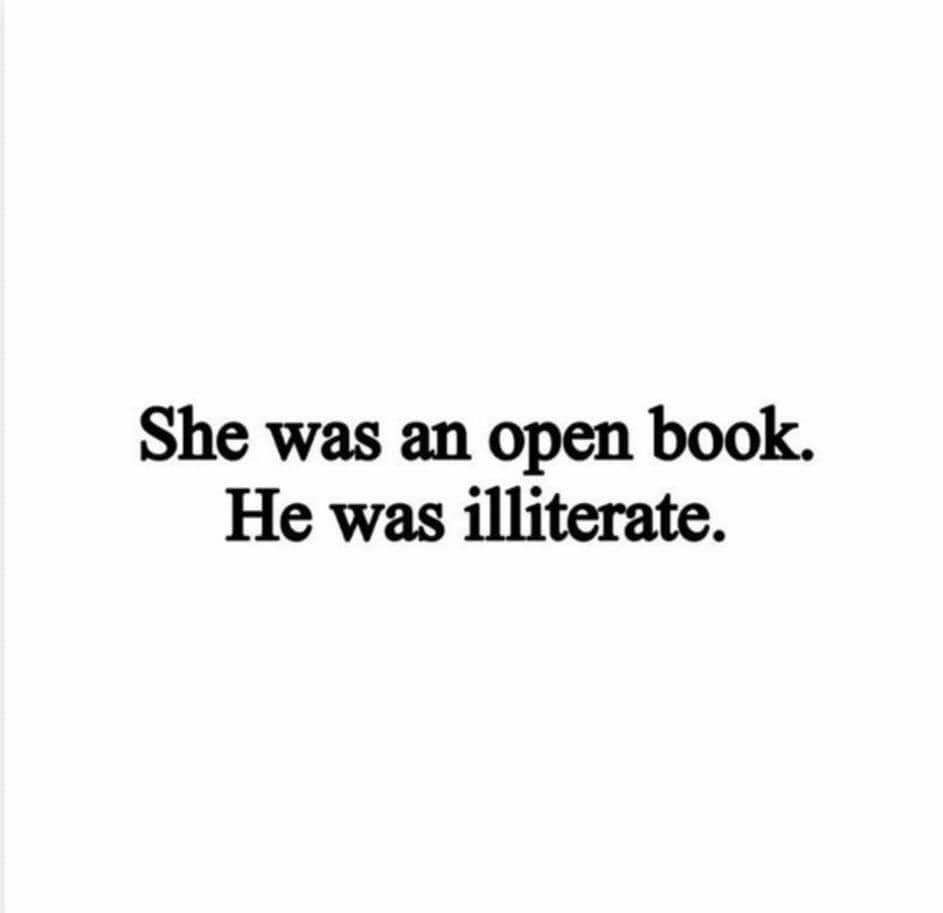 She was an open book He was illiterate