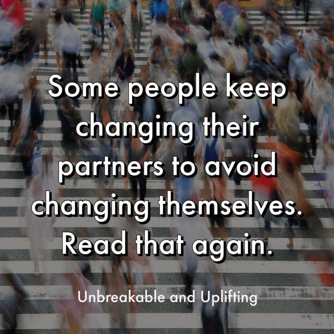 Somejpeoplekeep changingitheir partners tojavoid changingrthemselves et R nlelelefe ok Unbreakable and Upliffing