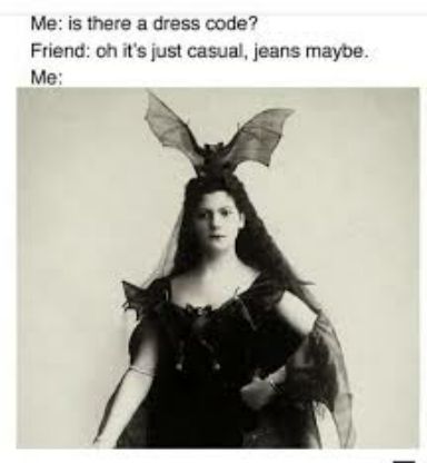Me is there a dress code Friend oh its just casual jeans maybe Me