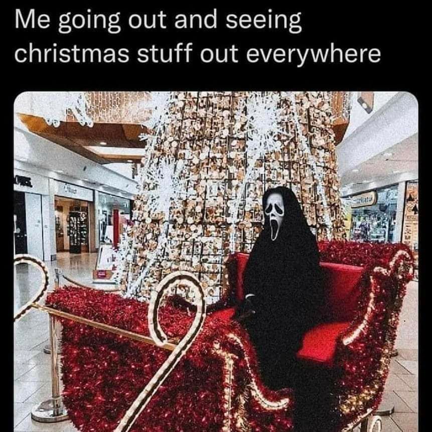 Me going out and seeing christmas stuff out everywhere