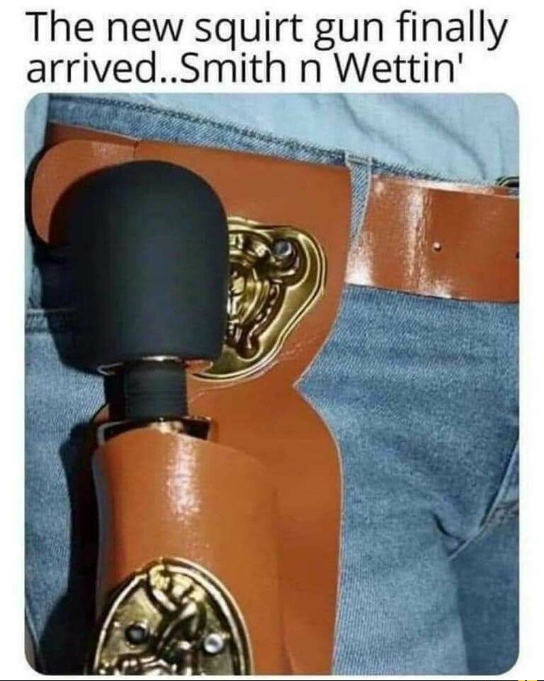 The new squirt gun finally arrivedSmith n Wettln